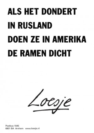 als het dondert in rusland doen ze in amerika de ramen dicht