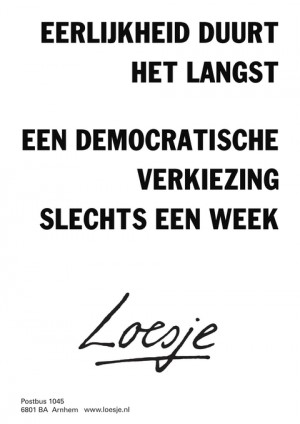 eerlijkheid duurt het langst een democratische verkiezing slechts een week