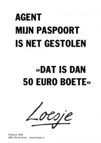 agent mijn paspoort is net gestolen dat is dan 50 euro boete