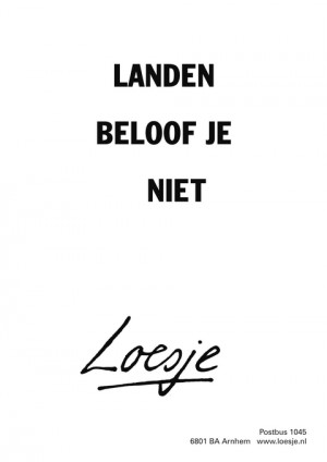 landen beloof je niet
