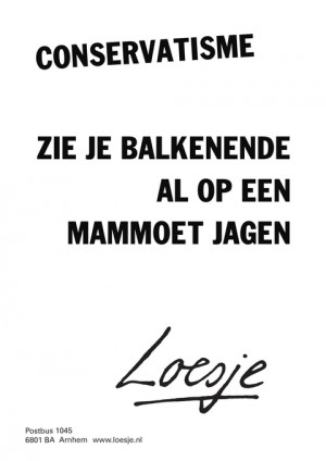 conservatisme zie je balkenende al op een mammoet jagen