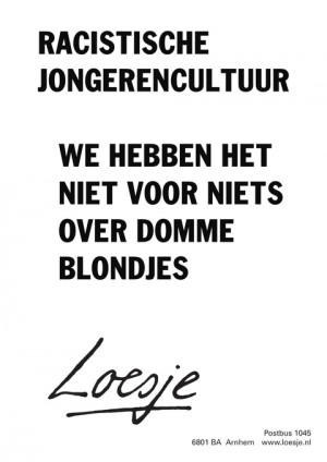 racistische jongerencultuur we hebben het niet voor niets over domme blondjes