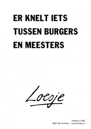 er knelt iets tussen burgers en meesters