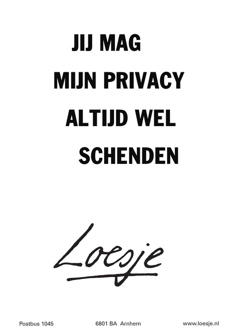 jij mag mijn privacy altijd wel schenden