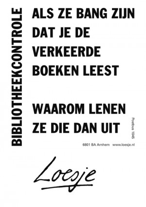 bibliotheekcontrole als ze bang zijn dat je de verkeerde boeken leest waarom lenen ze die dan uit