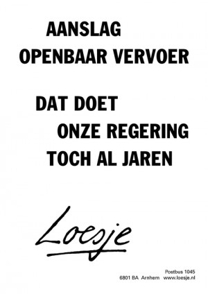 aanslag openbaar vervoer dat doet onze regering toch al jaren