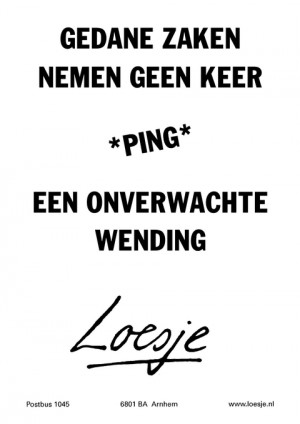 gedane zaken nemen geen keer ping een onverwachte wending