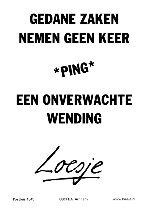 gedane zaken nemen geen keer ping een onverwachte wending