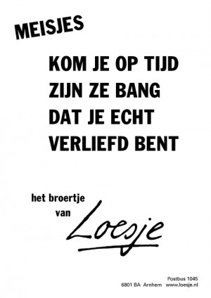 kom je op tijd zijn ze bang dat je echt verliefd bent