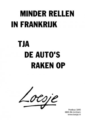 minder rellen in frankrijk tja de autos raken op