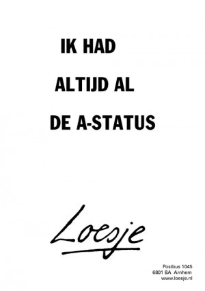 ik had altijd al de a-status