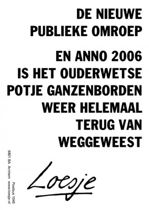 de nieuwe publieke omroep en anno 2006 is het ouderwetse potje ganzenborden weer helemaal terug van weggeweest