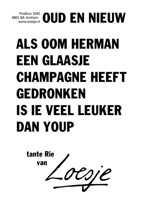 oud en nieuwals oom herman een glaasje champagne heeft gedronken is ie veel leuker dan youp