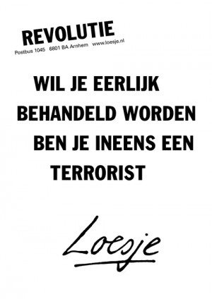 wil je eerlijk behandeld worden ben je ineens een terrorist