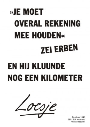 “je moet overal rekening mee houden” zei Erben en hij kluunde nog een kilometer