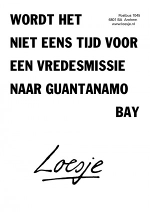 wordt het niet eens tijd voor een vredesmissie naar guantanamo bay