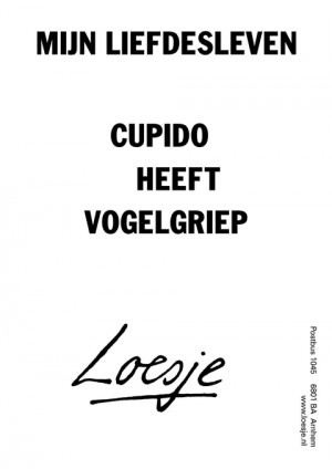 mijn liefdesleven cupido heeft vogelgriep