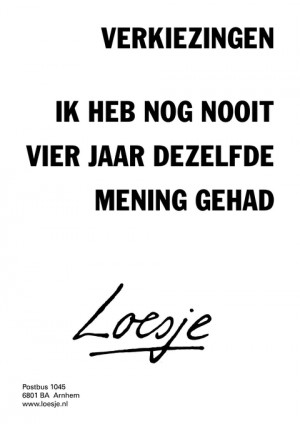 verkiezingen ik heb nog nooit vier jaar dezelfde mening gehad