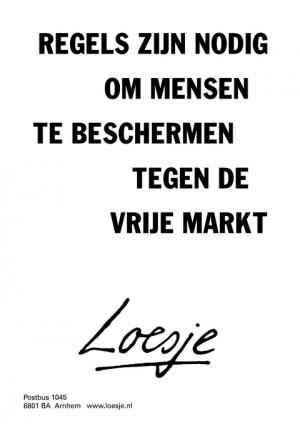 regels zijn nodig om mensen te beschermen tegen de vrije markt