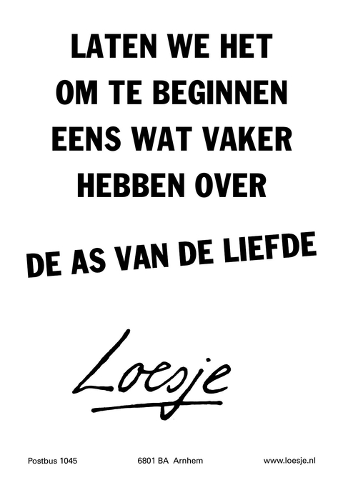 laten we het om te beginnen eens wat vaker hebben over de as van de liefde