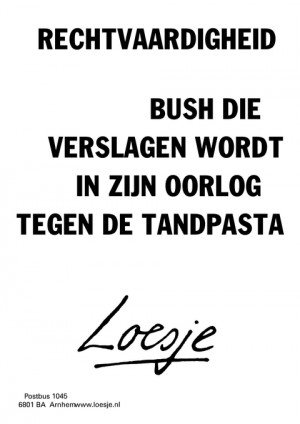 rechtvaardigheid bush die verslagen wordt in zijn oorlog tegen de tandpasta