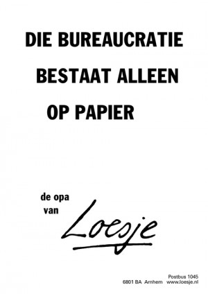 die bureaucratie bestaat alleen op papier
