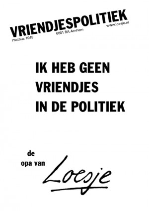 ik heb geen vriendjes in de politiek