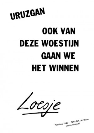 uruzgan ook van deze woestijn gaan we het winnen