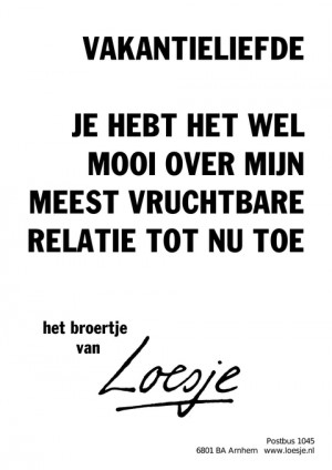 vakantieliefde je hebt het wel mooi over mijn meest vruchtbare relatie tot nu toe