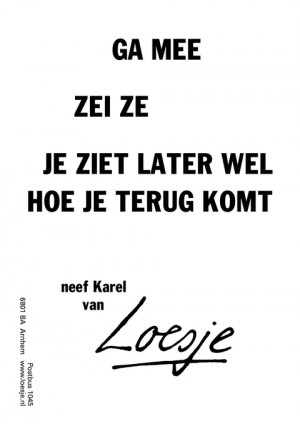 ga mee zei ze je ziet later wel hoe je terug komt neef karel van