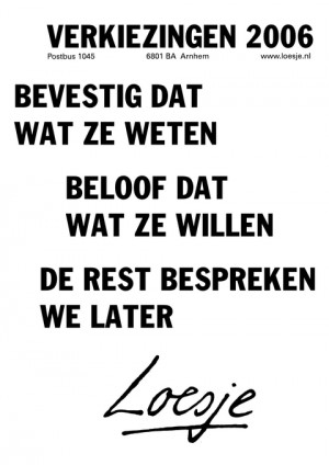 verkiezingen 2006 bevestig dat wat ze weten beloof dat wat ze willen de rest bespreken we later