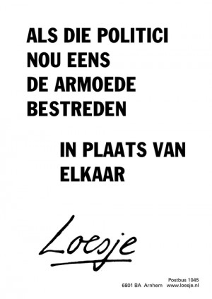 als die politici nou eens de armoede bestreden in plaats van elkaar