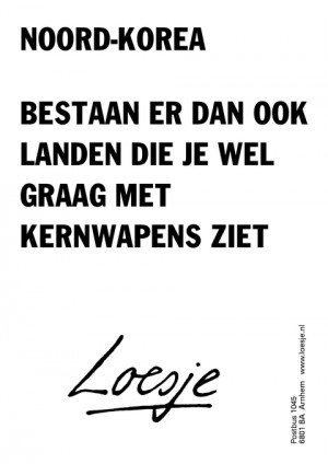 noordkorea bestaan er dan ook landen die je wel graag met kernwapens ziet
