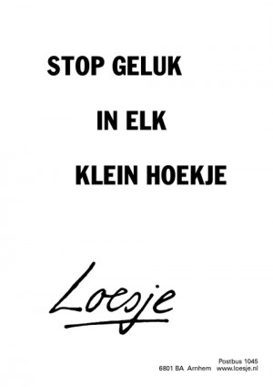 stop geluk in elk klein hoekje