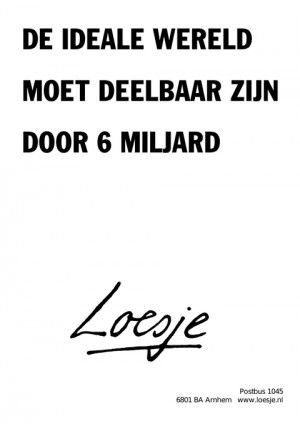 de ideale wereld moet deelbaar zijn door 6 miljard