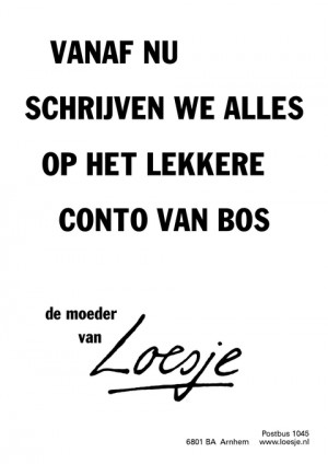 vanaf nu schrijven we alles op het lekkere conto van bos