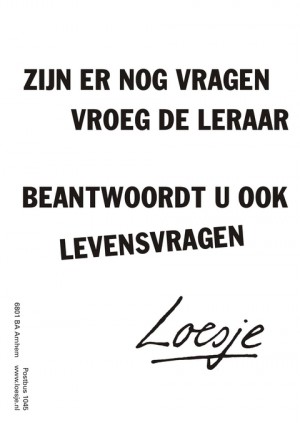 zijn er nog vragen vroeg de leraar beantwoordt u ook levensvragen