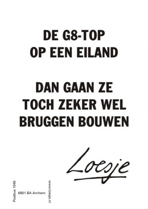 de g8top op een eiland dan gaan ze toch zeker wel bruggen bouwen
