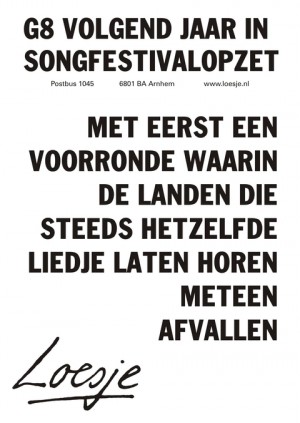 g8 volgend jaar in songfestivalopzet met eerst een voorronde waarin de landen die steeds hetzelfde liedje laten horen meteen afvallen