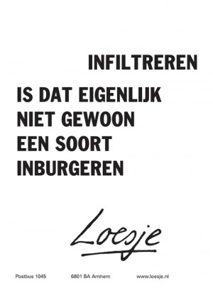 infiltreren is dat eigenlijk niet gewoon een soort inburgeren