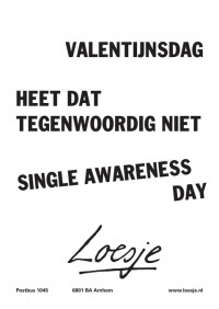 valentijnsdag heet dat tegenwoordig niet single awareness day