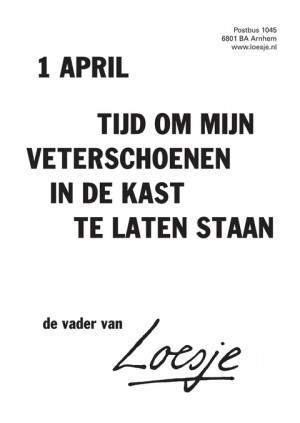 1 april tijd om mijn veterschoenen in de kast te laten staan de vader van