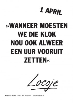 1 april wanneer moesten we die klok nou ook alweer een uur vooruit zetten