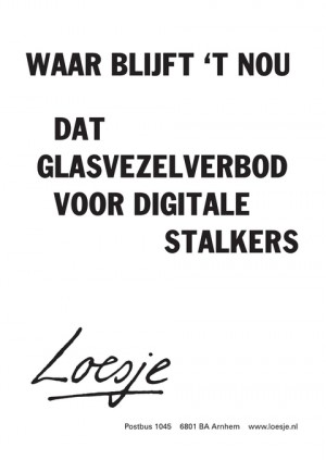 waar blijft ‘t nou dat glasvezelverbod voor digitale stalkers