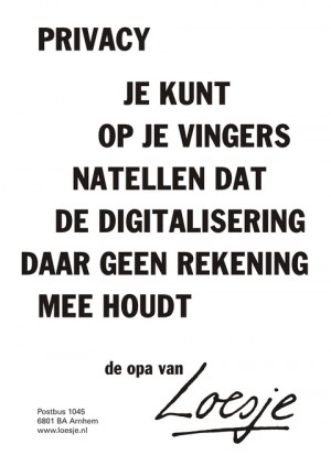 privacy je kunt op je vingers natellen dat de digitalisering daar geen rekening mee houdt