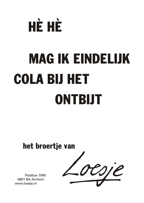 he he mag ik eindelijk cola bij het ontbijt