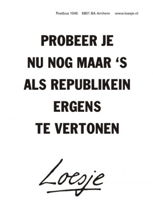 probeer je nu nog maar ’s als republikein ergens te vertonen
