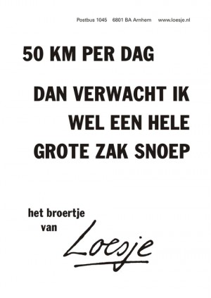 50 km per dag dan verwacht ik wel een hele grote zak snoep