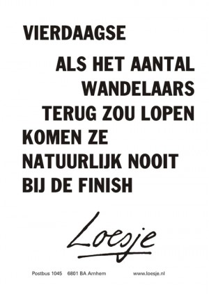 vierdaagse als het aantal wandelaars terug zou lopen komen ze natuurlijk nooit bij de finish