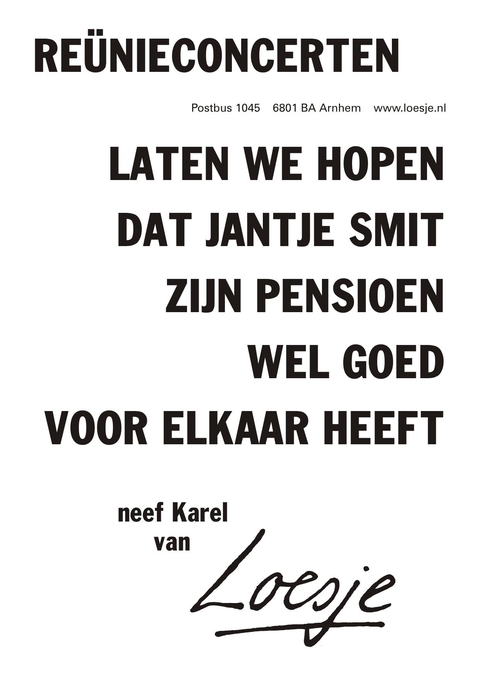 reunieconcerten laten we hopen dat jantje smit zijn pensioen wel goed voor elkaar heeft